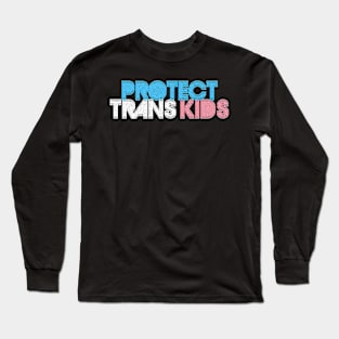 Protect Trans Kids - Typographic Design Long Sleeve T-Shirt